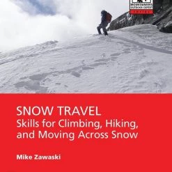 Mountaineers Books Snow Travel : Skills For Climbing, Hiking And Moving Over Snow